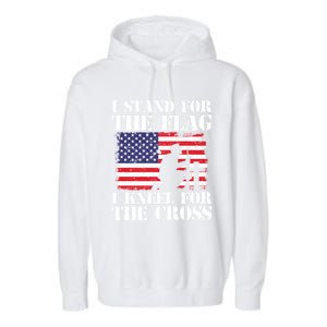 I Stand For The Flag I Kneel For The Cross 4th Of July Gift Garment-Dyed Fleece Hoodie