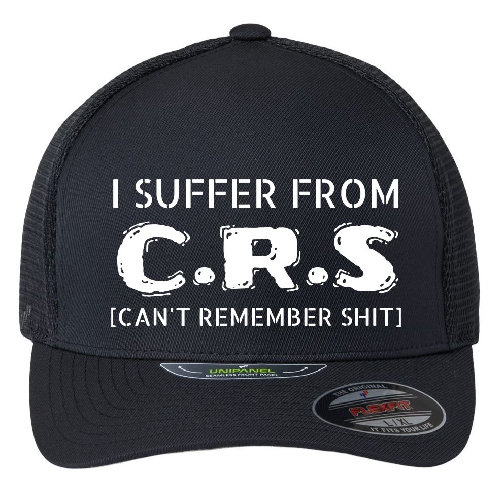 I Suffer From Crs Cant Remember Shit Flexfit Unipanel Trucker Cap