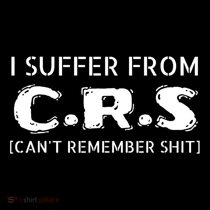 I Suffer From Crs Cant Remember Shit Tall T-Shirt