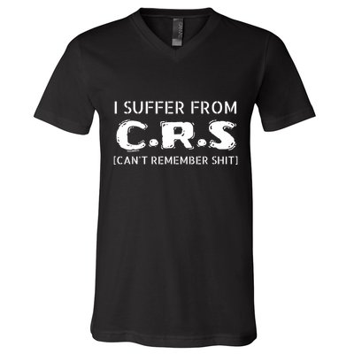 I Suffer From Crs Cant Remember Shit V-Neck T-Shirt