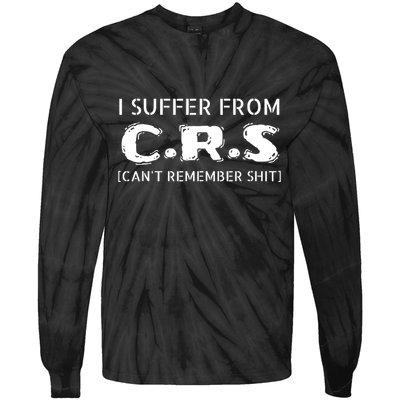 I Suffer From Crs Cant Remember Shit Tie-Dye Long Sleeve Shirt