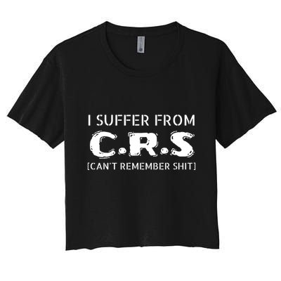 I Suffer From Crs Cant Remember Shit Crop Top