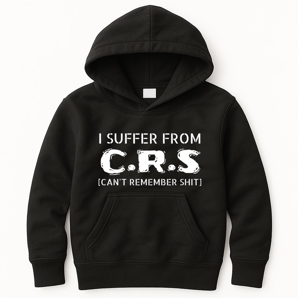 I Suffer From Crs Cant Remember Shit Kids Hoodie