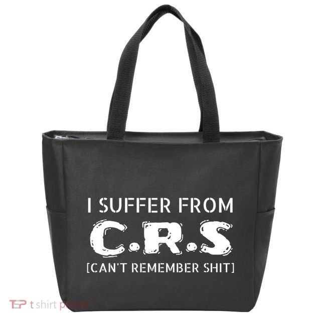 I Suffer From Crs Cant Remember Shit Zip Tote Bag