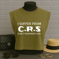 I Suffer From Crs Cant Remember Shit Garment-Dyed Women's Muscle Tee