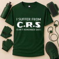 I Suffer From Crs Cant Remember Shit Performance Shirt