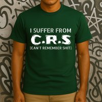 I Suffer From Crs Cant Remember Shit T-Shirt