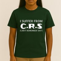 I Suffer From Crs Cant Remember Shit T-Shirt