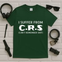 I Suffer From Crs Cant Remember Shit T-Shirt