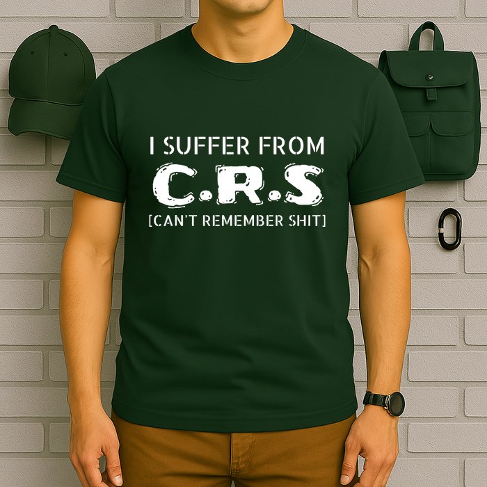 I Suffer From Crs Cant Remember Shit T-Shirt