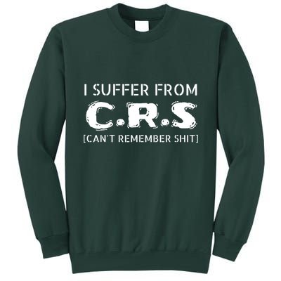 I Suffer From Crs Cant Remember Shit Tall Sweatshirt