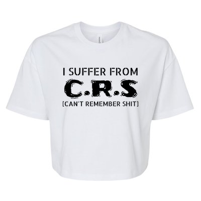 I Suffer From Crs Cant Remember Shit Bella+Canvas Jersey Crop Tee