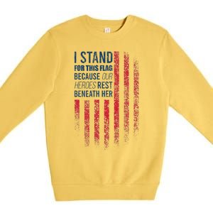 I Stand For This Flag Because Our Heroes Rest Beneath Her Premium Crewneck Sweatshirt