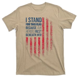 I Stand For This Flag Because Our Heroes Rest Beneath Her T-Shirt