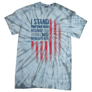 I Stand For This Flag Because Our Heroes Rest Beneath Her Tie-Dye T-Shirt