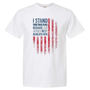 I Stand For This Flag Because Our Heroes Rest Beneath Her Garment-Dyed Heavyweight T-Shirt