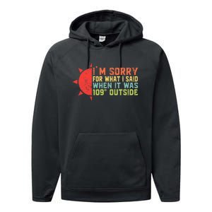 IM Sorry For What I Said When It Was 109 Degrees Outside Performance Fleece Hoodie