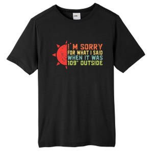 IM Sorry For What I Said When It Was 109 Degrees Outside Tall Fusion ChromaSoft Performance T-Shirt