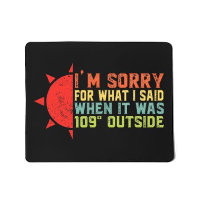 IM Sorry For What I Said When It Was 109 Degrees Outside Mousepad