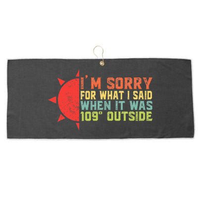 IM Sorry For What I Said When It Was 109 Degrees Outside Large Microfiber Waffle Golf Towel