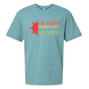 IM Sorry For What I Said When It Was 109 Degrees Outside Sueded Cloud Jersey T-Shirt