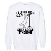 I Suffer From Silly Goose Syndrome Funny Goose Joke Humor Garment-Dyed Sweatshirt