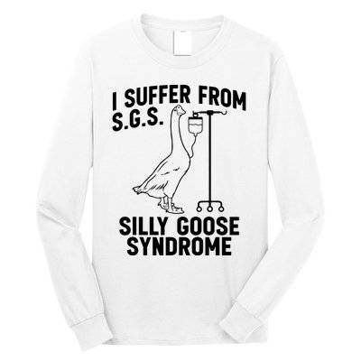 I Suffer From Silly Goose Syndrome Funny Goose Joke Humor Long Sleeve Shirt