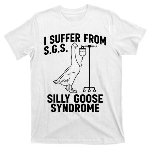 I Suffer From Silly Goose Syndrome Funny Goose Joke Humor T-Shirt