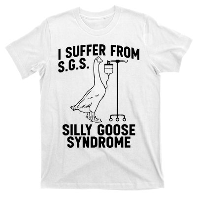 I Suffer From Silly Goose Syndrome Funny Goose Joke Humor T-Shirt