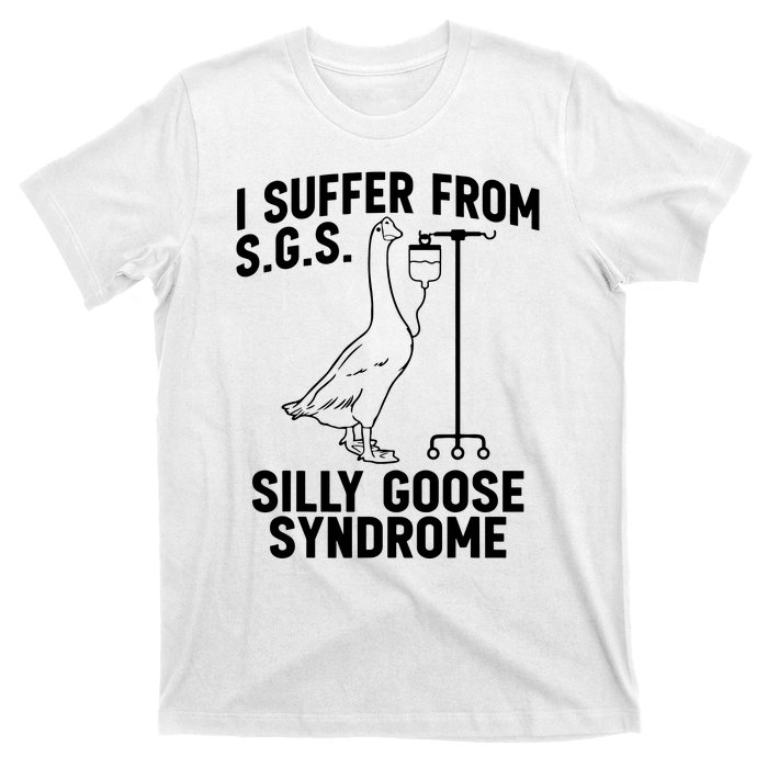 I Suffer From Silly Goose Syndrome Funny Goose Joke Humor T-Shirt