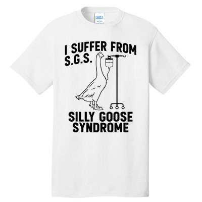 I Suffer From Silly Goose Syndrome Funny Goose Joke Humor Tall T-Shirt