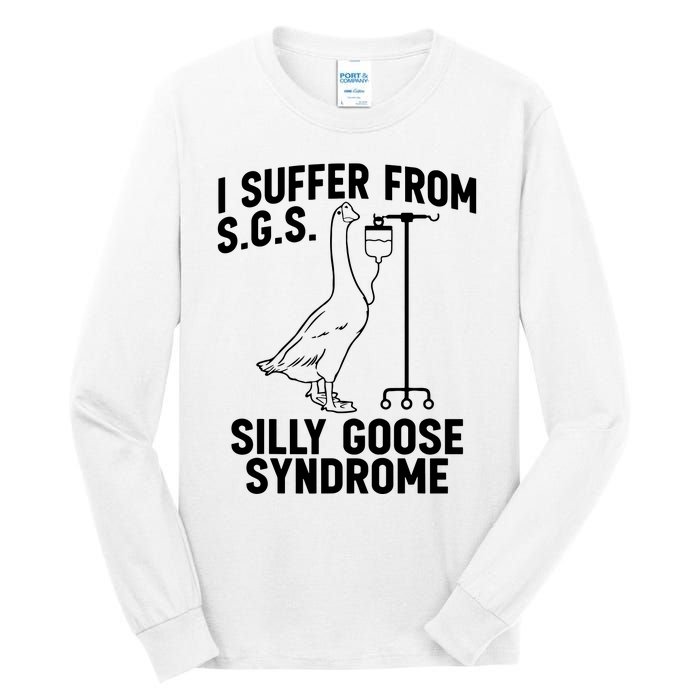 I Suffer From Silly Goose Syndrome Funny Goose Joke Humor Tall Long Sleeve T-Shirt