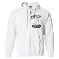 I Suffer From Silly Goose Syndrome Funny Goose Joke Humor Full Zip Hoodie