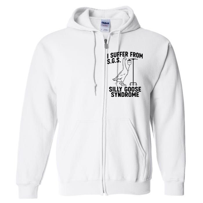 I Suffer From Silly Goose Syndrome Funny Goose Joke Humor Full Zip Hoodie