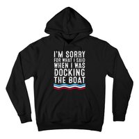 I’M Sorry For What I Said When Docking The Boat Hoodie