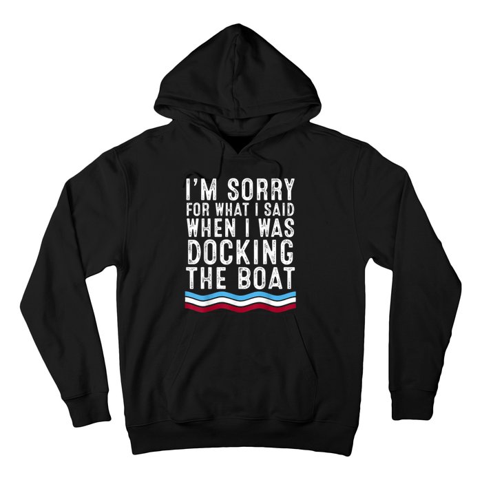 I’M Sorry For What I Said When Docking The Boat Hoodie