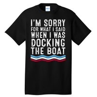 I’M Sorry For What I Said When Docking The Boat Tall T-Shirt