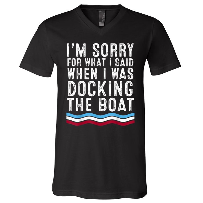 I’M Sorry For What I Said When Docking The Boat V-Neck T-Shirt