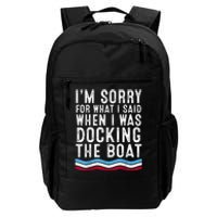 I’M Sorry For What I Said When Docking The Boat Daily Commute Backpack