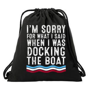 I’M Sorry For What I Said When Docking The Boat Drawstring Bag