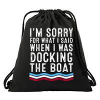 I’M Sorry For What I Said When Docking The Boat Drawstring Bag