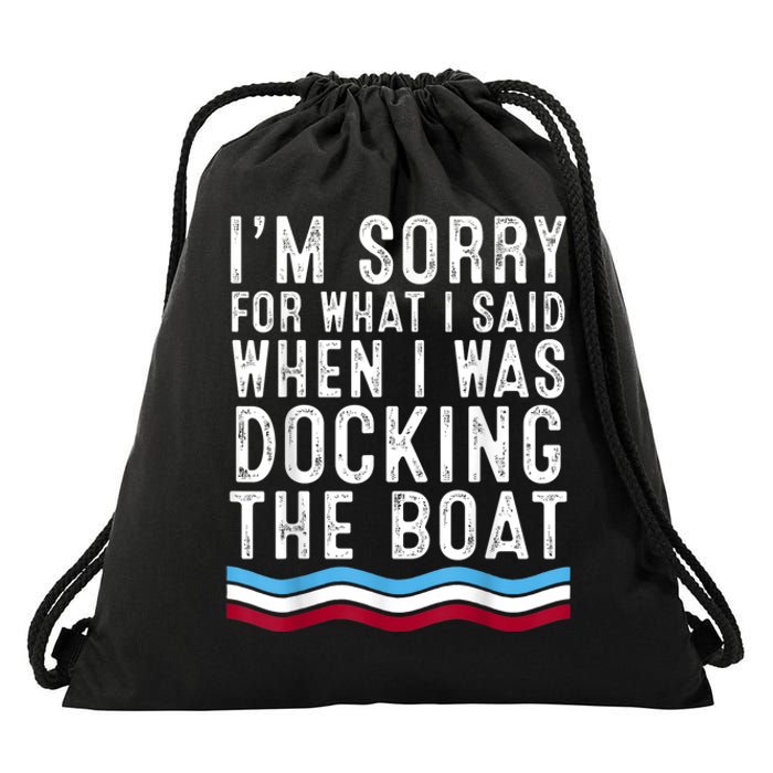 I’M Sorry For What I Said When Docking The Boat Drawstring Bag