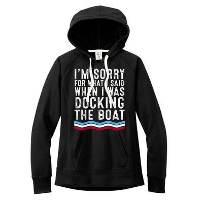 I’M Sorry For What I Said When Docking The Boat Women's Fleece Hoodie