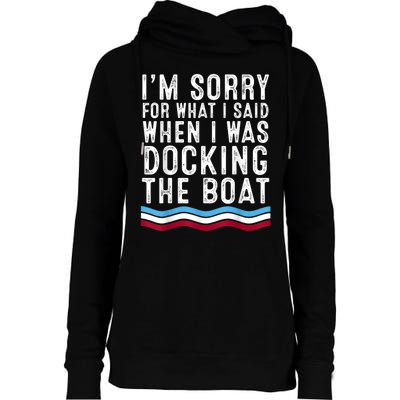 I’M Sorry For What I Said When Docking The Boat Womens Funnel Neck Pullover Hood