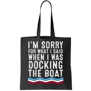 I’M Sorry For What I Said When Docking The Boat Tote Bag