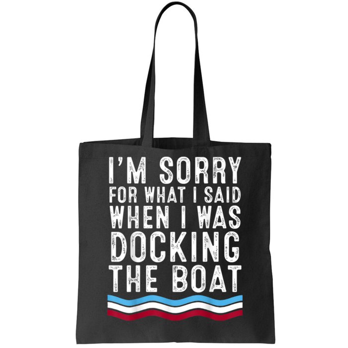 I’M Sorry For What I Said When Docking The Boat Tote Bag