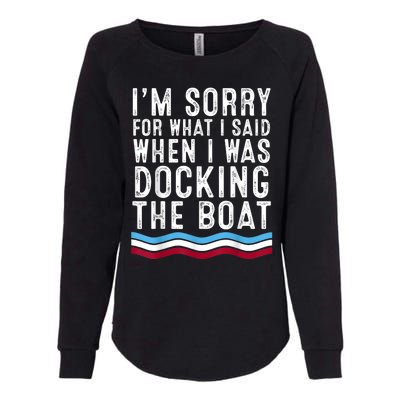 I’M Sorry For What I Said When Docking The Boat Womens California Wash Sweatshirt