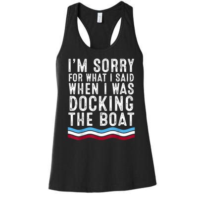 I’M Sorry For What I Said When Docking The Boat Women's Racerback Tank