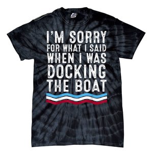 I’M Sorry For What I Said When Docking The Boat Tie-Dye T-Shirt