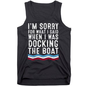 I’M Sorry For What I Said When Docking The Boat Tank Top